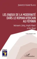 Les enjeux de la modernité dans le roman africain au féminin, Werewere liking, angèle rawiri et ken bugul