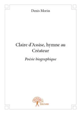 Claire d'Assise, hymne au créateur, Poésie biographique