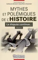 Volume 2, La dispute continue, Mythes et polémiques de l'histoire (tome 2), La dispute continue ...
