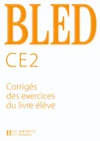 Bled CE2 - Corrigés - Ed.2008, led CE2 : corrigés des exercices du livre de l'élève