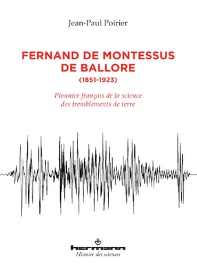 Fernand de Montessus de Ballore, 1851-1923, Pionnier français de la science des tremblements de terre