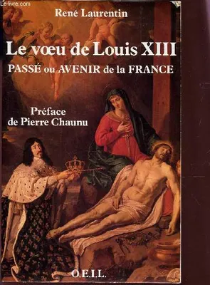 Le voeu de Louis XIII - passé ou avenir de la France - préface de Pierre Chaunu