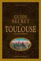 Guide secret de Toulouse et de ses environs