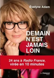 Demain n'est jamais loin , 24 ans à Radio France, virée en 10 minutes