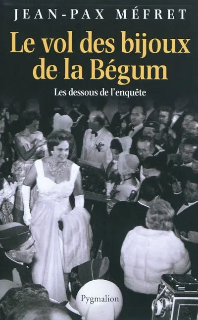 Livres Sciences Humaines et Sociales Actualités Le Vol des bijoux de la Bégum, Les dessous de l'affaire Jean-Pax Méfret
