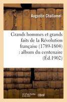 Grands hommes et grands faits de la Révolution française (1789-1804) : album du centenaire