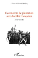 L'économie de plantation aux Antilles françaises, Xviiie siècle