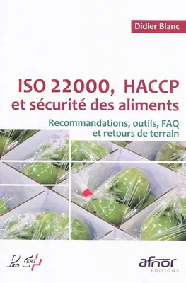 ISO 22000, HACCP et sécurité des aliments, Recommandations, outils, FAQ et retours de terrain.