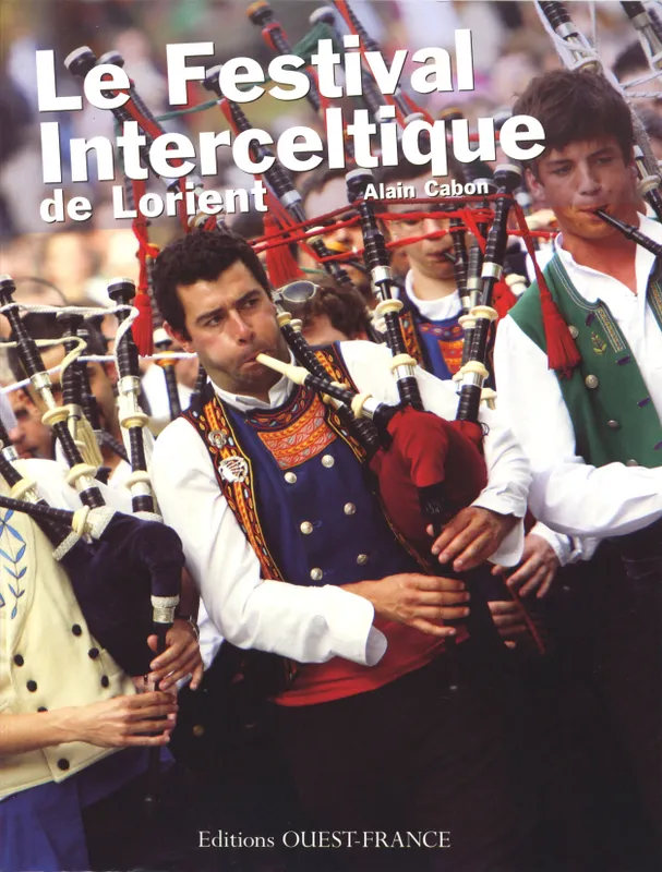 Livres Loisirs Voyage Guide de voyage Le Festival Interceltique de Lorient, quarante ans au coeur du monde celte... Alain Cabon