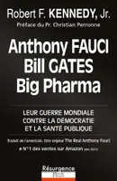 Anthony Fauci, Bill Gates et Big Pharma, Leur guerre mondiale contre la démocratie et la santé publique