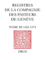 Registres de la Compagnie des pasteurs de Genève au temps de Calvin., Tome III, 1565-1574