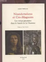 Néandertaliens et Cro-Magnons, les temps glaciaires dans le bassin de la Charente