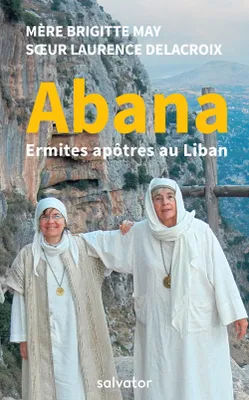 Abana, Ermites apôtres au Liban