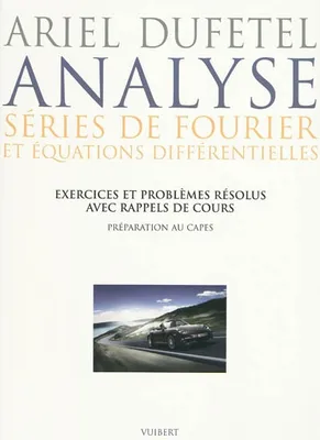 Analyse : séries de Fourier et équations différentielles, Exercices et problèmes corrigés avec rappels de cours