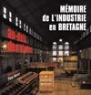 Mémoire de l'industrie en Bretagne, au-delà des clichés