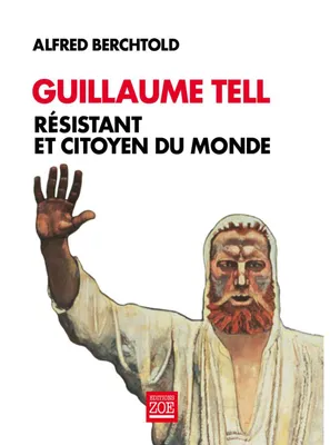 Guillaume Tell, résistant et citoyen du monde