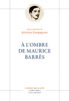 À l'ombre de Maurice Barrès, sous la direction d'Antoine Compagnon
