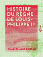 Histoire du règne de Louis-Philippe Ier, Et de la Seconde République (24 février 1848 au 2 décembre 1851)