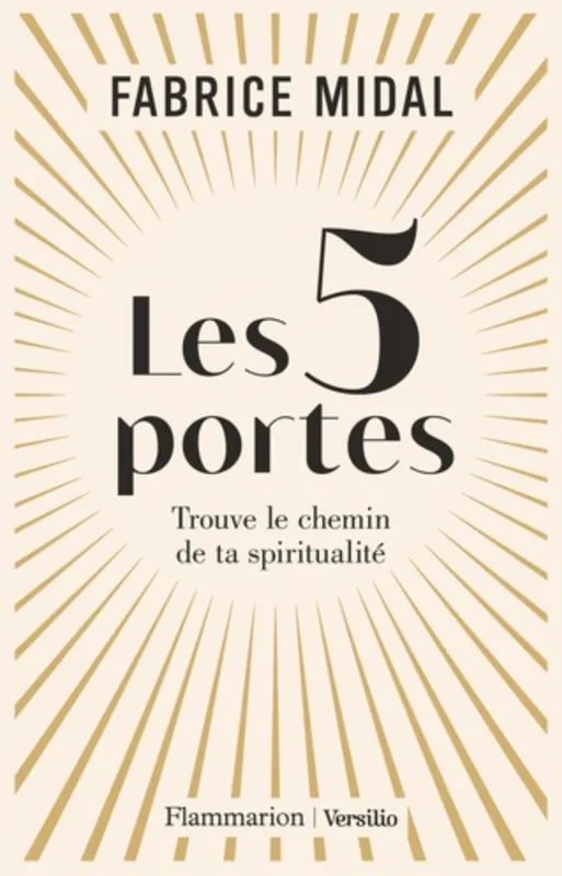 Livres Sciences Humaines et Sociales Philosophie Les 5 portes, Trouve le chemin de ta spiritualité Fabrice Midal