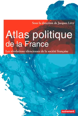 Atlas politique de la France,  Nouveaux espaces, nouveaux enjeux
