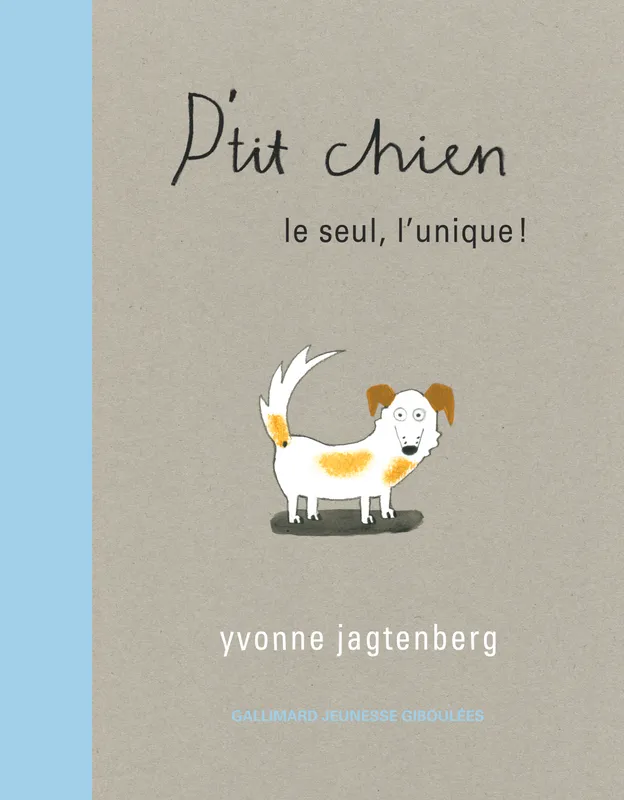Livres Jeunesse de 3 à 6 ans Albums P'tit chien, Le seul, l'unique ! Yvonne Jagtenberg