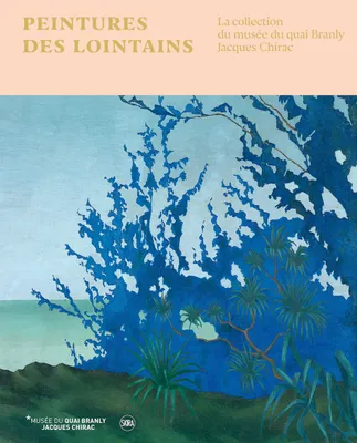 peintures des lointains, LA COLLECTION DU QUAI BRANLY-JACQUES CHIRAC