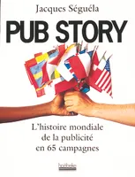 Pub Story. L'histoire mondiale de la publicité en 65 campagnes, L'histoire mondiale de la publicité en 65 campagnes