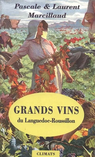Livres Loisirs Gastronomie Boissons Grands vins du Languedoc-Roussillon, Coups de coeur pour des vignerons et des domaines d'exception Laurent Marcillaud