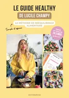 Le guide healthy de Lucile Champy, La méthode de rééquilibrage alimentaire