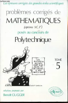 Problèmes corrigés de mathématiques posés au concours de Polytechnique., Tome 5, Mathématiques Polytechnique 1991-1994 - Tome 5