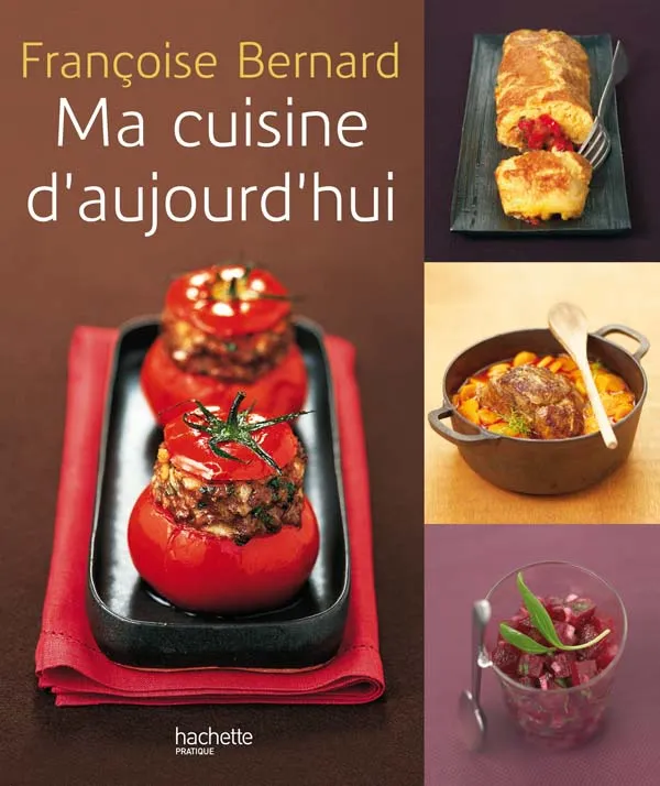 Livres Loisirs Gastronomie Cuisine Ma cuisine d'aujourd'hui Françoise Bernard