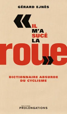 «Il m'a sucé la roue», Dictionnaire absurde du cyclisme