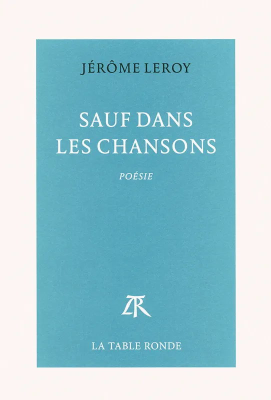 Livres Littérature et Essais littéraires Poésie Sauf dans les chansons Jérôme Leroy