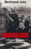Dérouléde, l'inventeur du nationalisme français