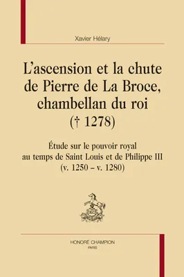 16, L'ascension et la chute de Pierre de le La Broce, chambellan du roi (+1278), Étude sur le pouvoir royal au temps de saint louis et de philippe iii (v. 1250 - v. 1280)