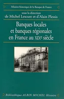 Banques locales et banques régionales en France au XIXe siècle