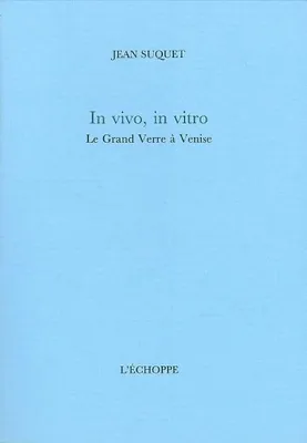 In Vivo, In Vitro. le Grand Verre a Venise, 