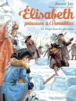 Piège dans les glacières, Elisabeth, princesse à Versailles - tome 24