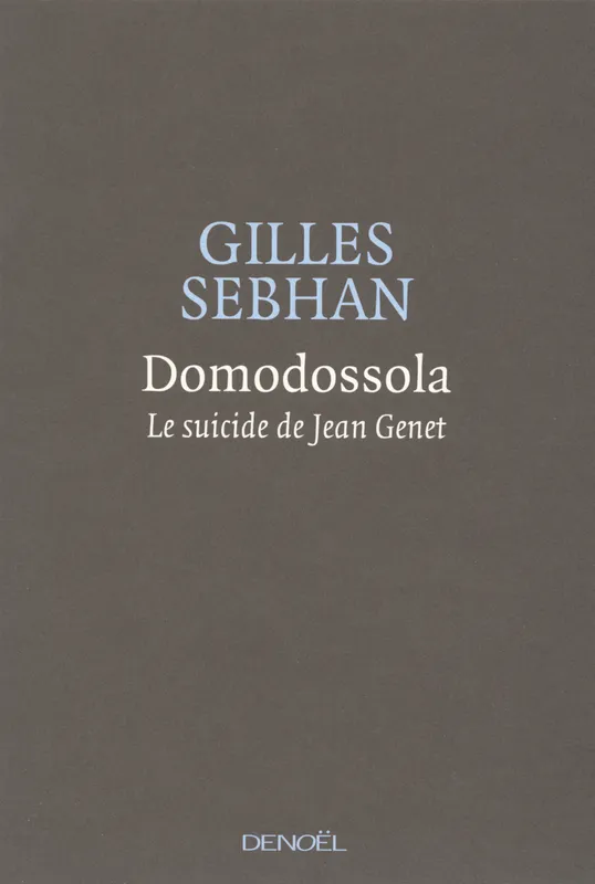 Livres Littérature et Essais littéraires Romans contemporains Francophones Domodossola, Le suicide de Jean Genet Gilles Sebhan