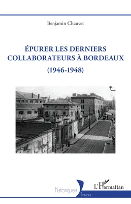 Epurer les derniers collaborateurs à Bordeaux, (1946-1948)