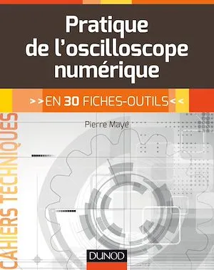 Pratique de l'oscilloscope numérique, en 30 fiches-outils