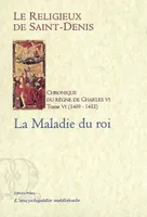 Chronique du règne de Charles VI, 1380-1422, Tome VI, La maladie du roi
