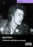 DESTROY! L'histoire définitive du Punk, l'histoire définitive du punk