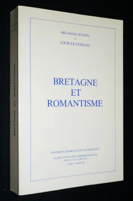 Bretagne et Romantisme. Mélanges offerts à Louis Le Guillou