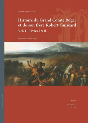1, Histoire du Grand Comte Roger et de son frère Robert Guiscard, Vol. I – Livres I & II