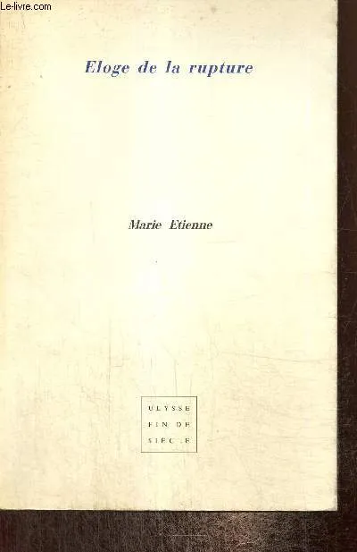 Cahier Ulysse, fin de siècle, n°26 : Eloge de la rupture Marie Etienne