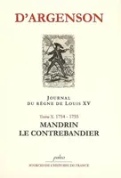 Journal du marquis d'Argenson, Tome X, 1754-1755, Mandrin, le contrebandier, JOURNAL DU REGNE DE LOUIS XV. T10 (1754-1755) Mandrin le contrebandier.