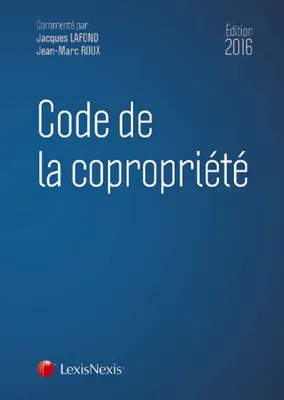 CODE DE LA COPROPRIETE 2016, INCLUS LA LOI MACRON ET LE DECRET RELATIF AUX COPROPRIETES EN DIFFICULTE.