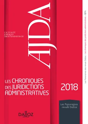 AJDA - Les chroniques des juridictions administratives 2018 - Nouveauté