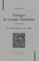Poétique de George Chastelain,1415-1475 - un cristal mucié en un coffre, un cristal mucié en un coffre